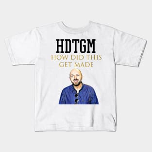 hdtgm how did this get made Kids T-Shirt